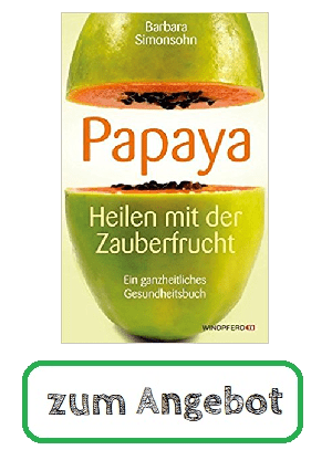 PAPAYA - Heilen mit der Zauberfrucht · Ein ganzheitliches Gesundheitshandbuch